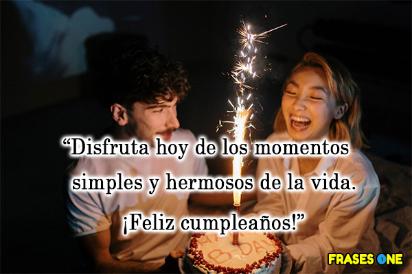 Disfruta hoy de los momentos simples y hermosos de la vida. ¡Feliz cumpleaños!