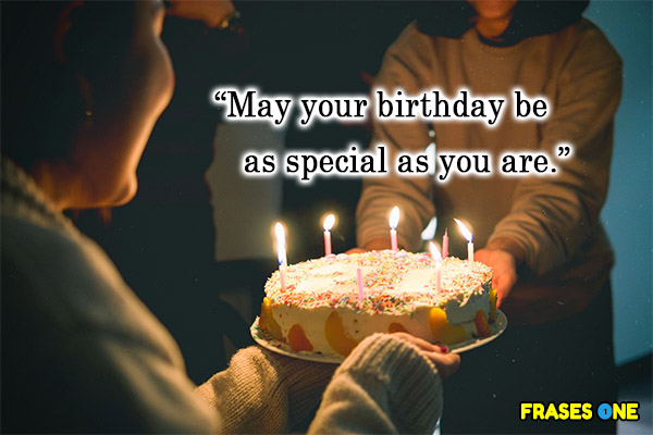May your birthday be as special as you are.
Que tu cumpleaños sea tan especial como tú.