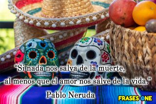 11 frases para celebrar la vida en el Día de Muertos.