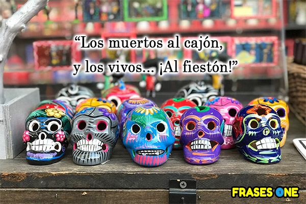 Los muertos al cajón, y los vivos... ¡Al fiestón!