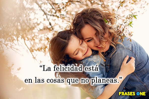 Lo mejor de la vida simplemente sucede - La felicidad está en las cosas que no planeas.