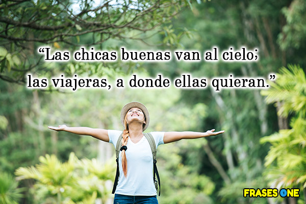 Mensajes para compartir en tus travesías - Las chicas buenas van al cielo; las viajeras, a donde ellas quieran.