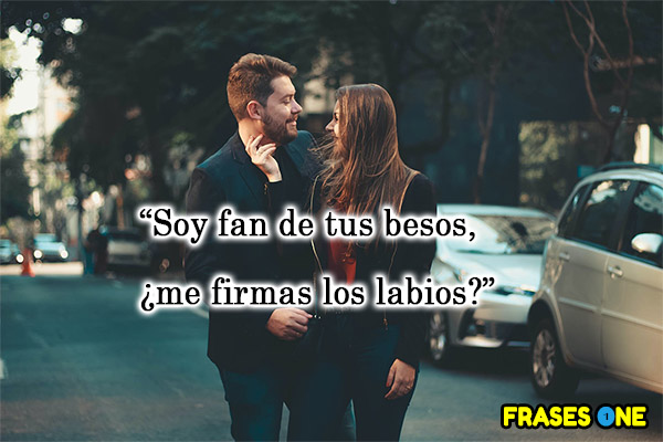 Soy fan de tus besos, ¿me firmas los labios?