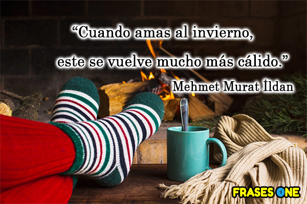 Cuando amas al invierno, este se vuelve mucho más cálido. Mehmet Murat İldan.