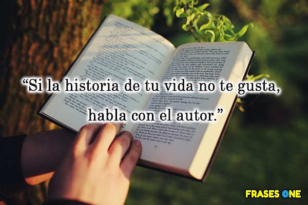 Tú tienes la opción de elegir todos los días: ser feliz por lo que tienes o quejarte por lo que no tienes - Si la historia de tu vida no te gusta, habla con el autor.