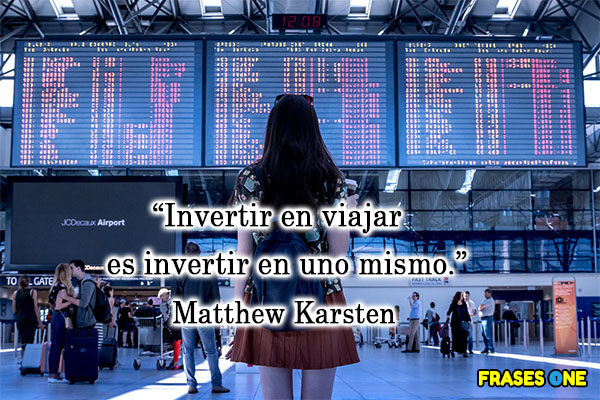 Viajar permite desarrollar habilidades nuevas y da confianza para salir fuera de la zona de confort - Invertir en viajar es invertir en uno mismo. Matthew Karsten