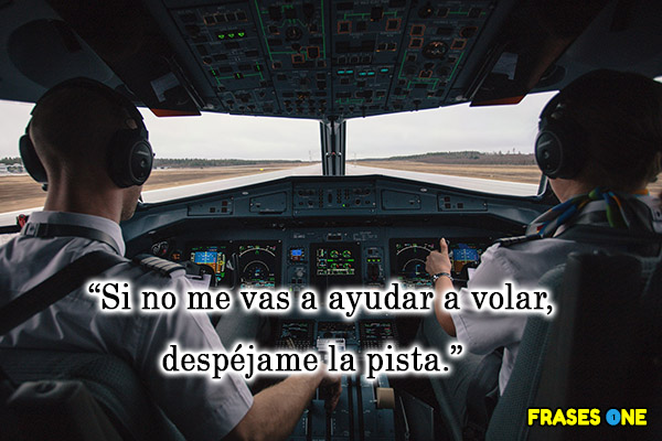 Rodéate de gente positiva - Si no me vas a ayudar a volar, despéjame la pista.