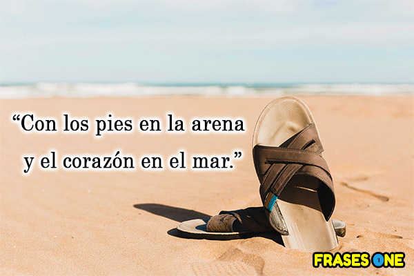 Con los pies en la arena y el corazón en el mar.