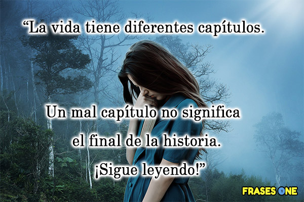 La vida tiene diferentes capítulos. Un mal capítulo no significa el final de la historia. ¡Sigue leyendo!