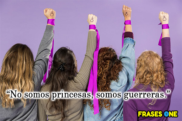 No somos princesas, somos guerreras.