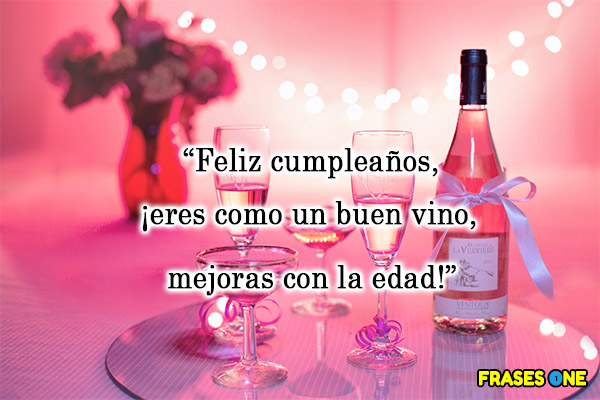Feliz cumpleaños, ¡eres como un buen vino, mejoras con la edad!