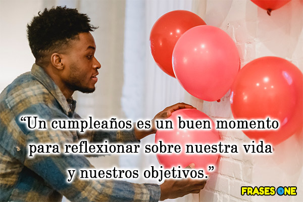 Un cumpleaños es un buen momento para reflexionar sobre nuestra vida y nuestros objetivos.